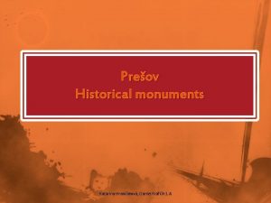Preov Historical monuments Katarna Hrabkov Daniel Krafk 1