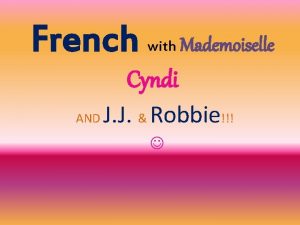 French with Mademoiselle Cyndi AND J J Robbie