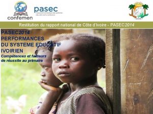 Restitution du rapport national de Cte dIvoire PASEC