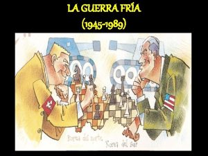 LA GUERRA FRA 1945 1989 DEFINICIN Es el