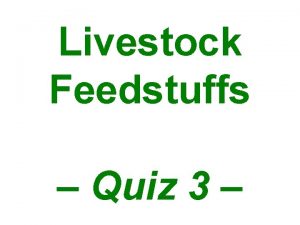 Livestock Feedstuffs Quiz 3 What is this feedstuff