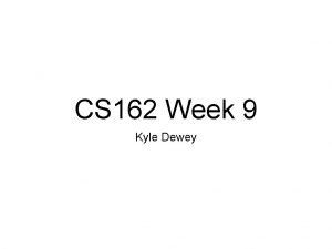 CS 162 Week 9 Kyle Dewey Overview What