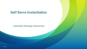 Self Serve Instantiation Instantiate Message Sequences Page 1 Self Serve Instantiation Instantiate Message Sequences Page 1