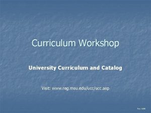 Curriculum Workshop University Curriculum and Catalog Visit www