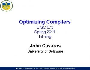 Optimizing Compilers CISC 673 Spring 2011 Inlining John