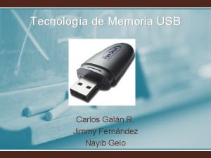 Tecnologa de Memoria USB Carlos Galn R Jimmy