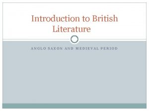 Introduction to British Literature ANGLO SAXON AND MEDIEVAL