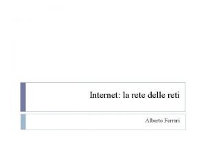 Internet la rete delle reti Alberto Ferrari Internet