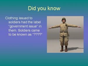 Did you know Clothing issued to soldiers had
