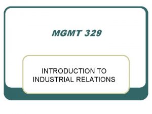 MGMT 329 INTRODUCTION TO INDUSTRIAL RELATIONS THE SIGNIFICANCE