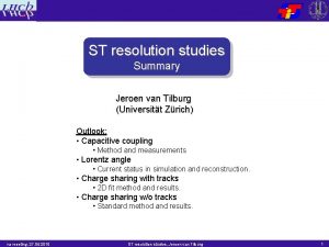 ST resolution studies Summary Jeroen van Tilburg Universitt