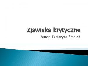 Zjawiska krytyczne Autor Katarzyna Smole Plan 1 Rnica