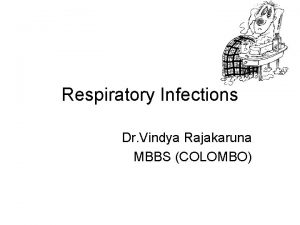 Respiratory Infections Dr Vindya Rajakaruna MBBS COLOMBO CHICKEN