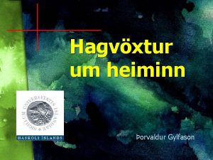 Hagvxtur um heiminn orvaldur Gylfason jarframleisla Hagvxtur br