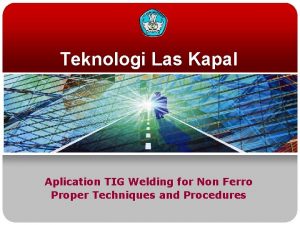 Teknologi Las Kapal Aplication TIG Welding for Non