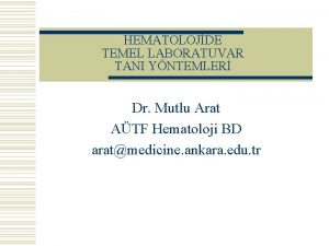 HEMATOLOJDE TEMEL LABORATUVAR TANI YNTEMLER Dr Mutlu Arat