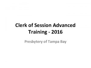 Clerk of Session Advanced Training 2016 Presbytery of