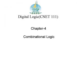 Digital LogicCNET 111 Chapter4 Combinational Logic Outline of