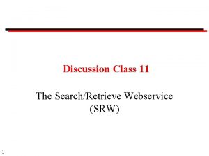 Discussion Class 11 The SearchRetrieve Webservice SRW 1