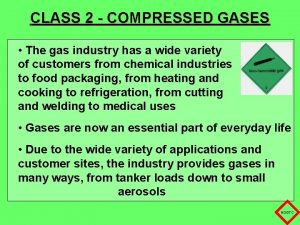 CLASS 2 COMPRESSED GASES The gas industry has