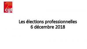 Les lections professionnelles 6 dcembre 2018 Depuis les