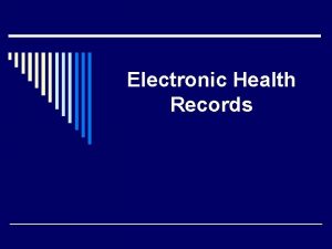 Electronic Health Records Agenda o Paper vs electronic