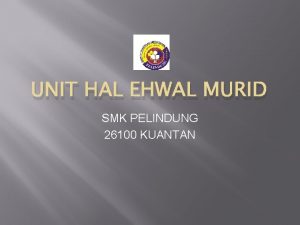 UNIT HAL EHWAL MURID SMK PELINDUNG 26100 KUANTAN