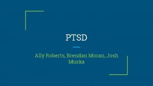 PTSD Ally Roberts Brendan Moran Josh Muska A