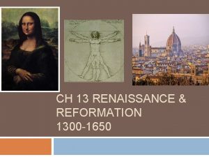 CH 13 RENAISSANCE REFORMATION 1300 1650 The Renaissance