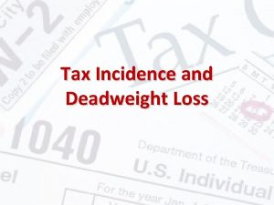 Tax Incidence and Deadweight Loss Excise Taxes Tax