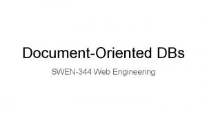 DocumentOriented DBs SWEN344 Web Engineering Consider HScaling an