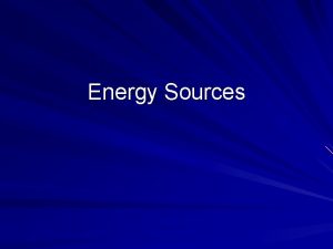 Energy Sources Energy Sources used in the US