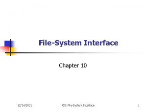 FileSystem Interface Chapter 10 12142021 OS FileSystem Interface