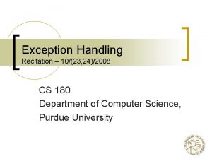Exception Handling Recitation 1023 242008 CS 180 Department