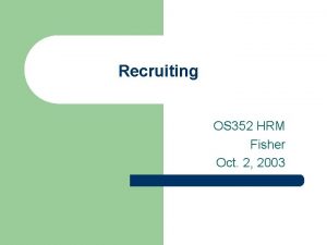 Recruiting OS 352 HRM Fisher Oct 2 2003