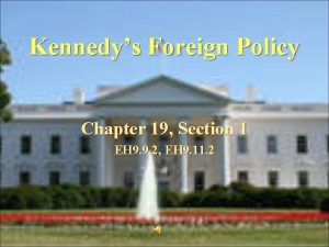 Kennedys Foreign Policy Chapter 19 Section 1 EH