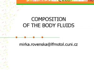 COMPOSITION OF THE BODY FLUIDS mirka rovenskalfmotol cuni