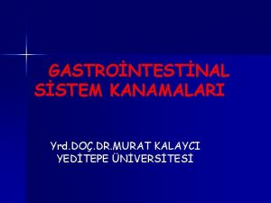 GASTRONTESTNAL SSTEM KANAMALARI Yrd DO DR MURAT KALAYCI