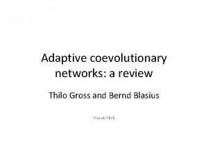 Adaptive coevolutionary networks a review Thilo Gross and