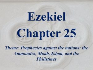 Ezekiel Chapter 25 Theme Prophecies against the nations