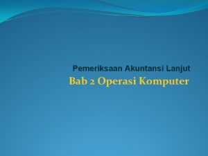 Pemeriksaan Akuntansi Lanjut Bab 2 Operasi Komputer STRUKTURISASI