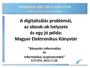 ORSZGOS SZCHNYI KNYVTR ESZOLGLTATSI IGAZGATSG A digitalizls problmi