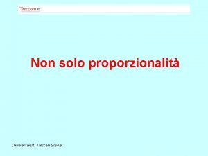 Non solo proporzionalit Daniela Valenti Treccani Scuola Mettiamo