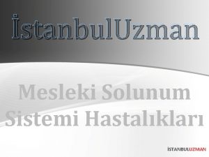 stanbul Uzman Mesleki Solunum Sistemi Hastalklar STANBULUZMAN MESLEK