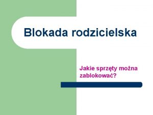 Blokada rodzicielska Jakie sprzty mona zablokowa Blokada rodzicielska