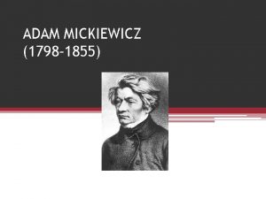 ADAM MICKIEWICZ 1798 1855 Adam Mickiewicz rodit Nowogrdek