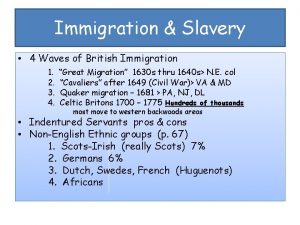 Immigration Slavery 4 Waves of British Immigration 1