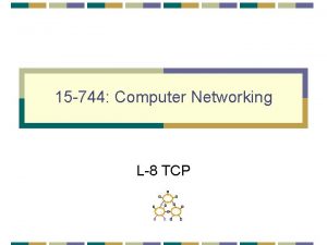 15 744 Computer Networking L8 TCP Announcements Room