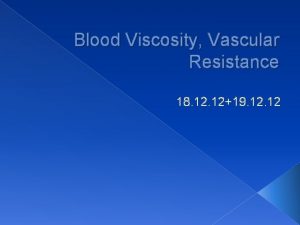 Blood Viscosity Vascular Resistance 18 1219 12 Viscosity
