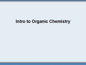 Intro to Organic Chemistry Organic Chemistry Introduction Organic